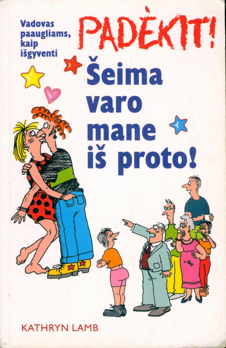 Padėkit Šeima varo mane iš proto