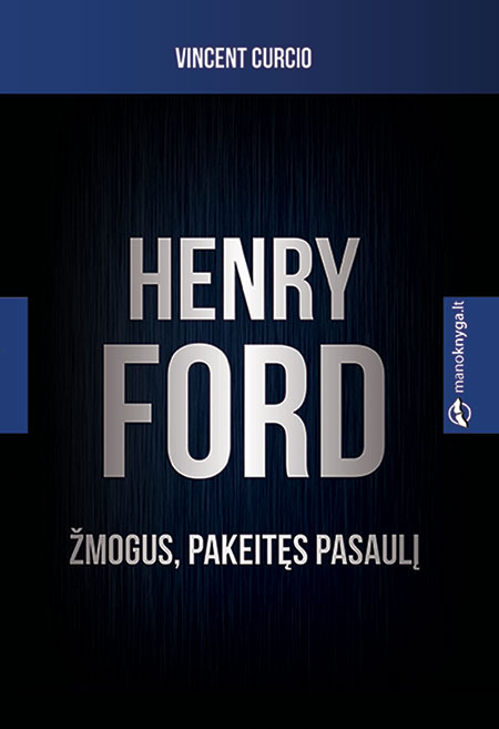 Henry Ford. Žmogus, pakeitęs pasaulį