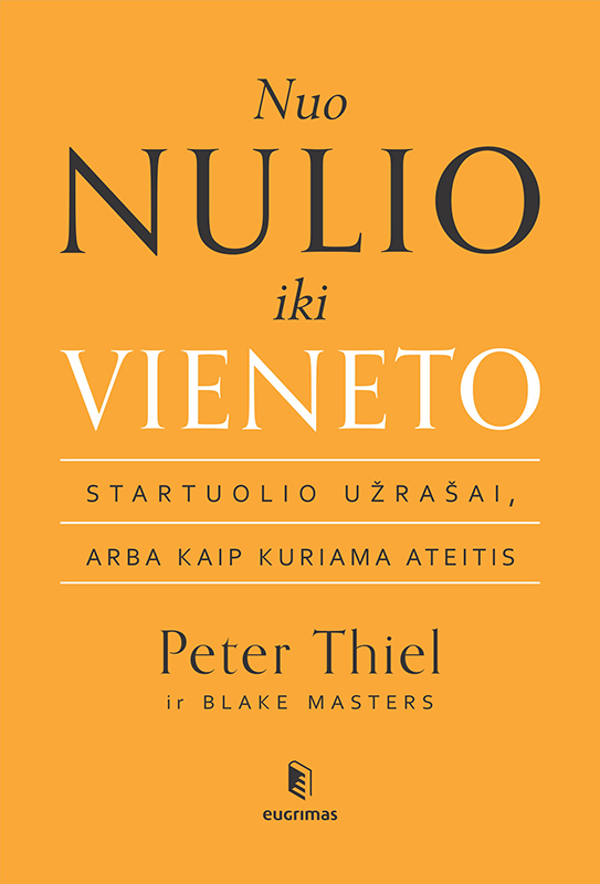 Nuo nulio iki vieneto: startuolio užrašai, arba kaip kuriama ateitis