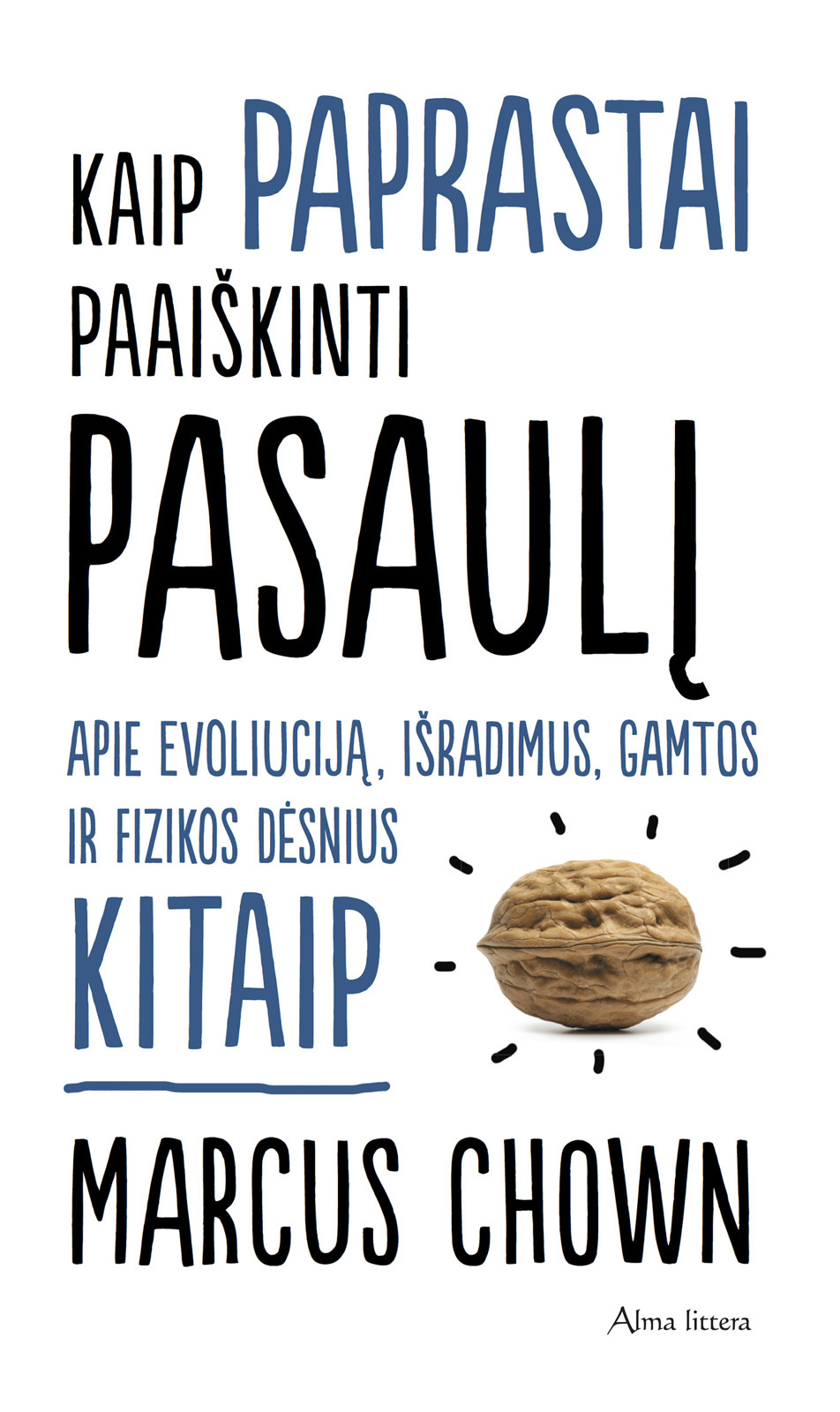 Kaip paprastai paaiškinti pasaulį. Apie evoliuciją, išradimus, gamtos ir fizikos dėsniu kitaip