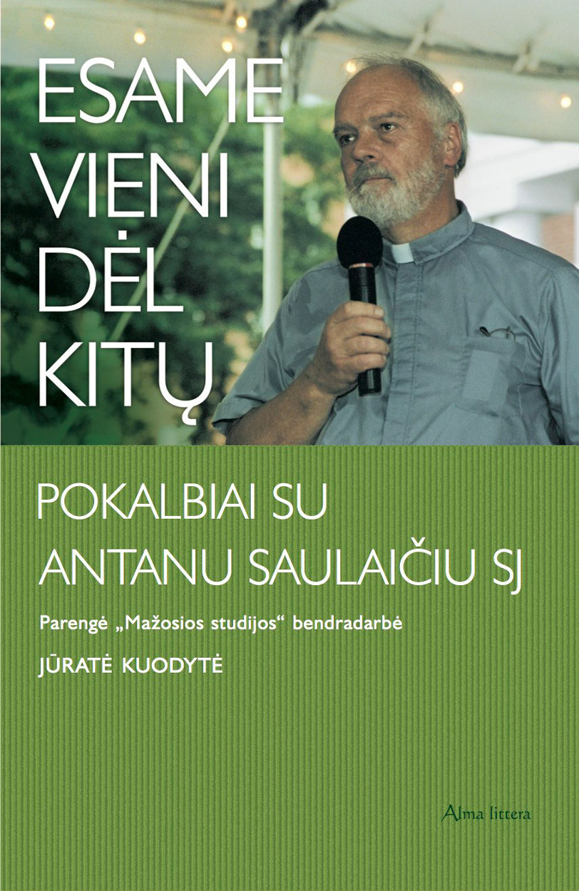 Esame vieni dėl kitų - Pokalbiai su Antanu Saulaičiu