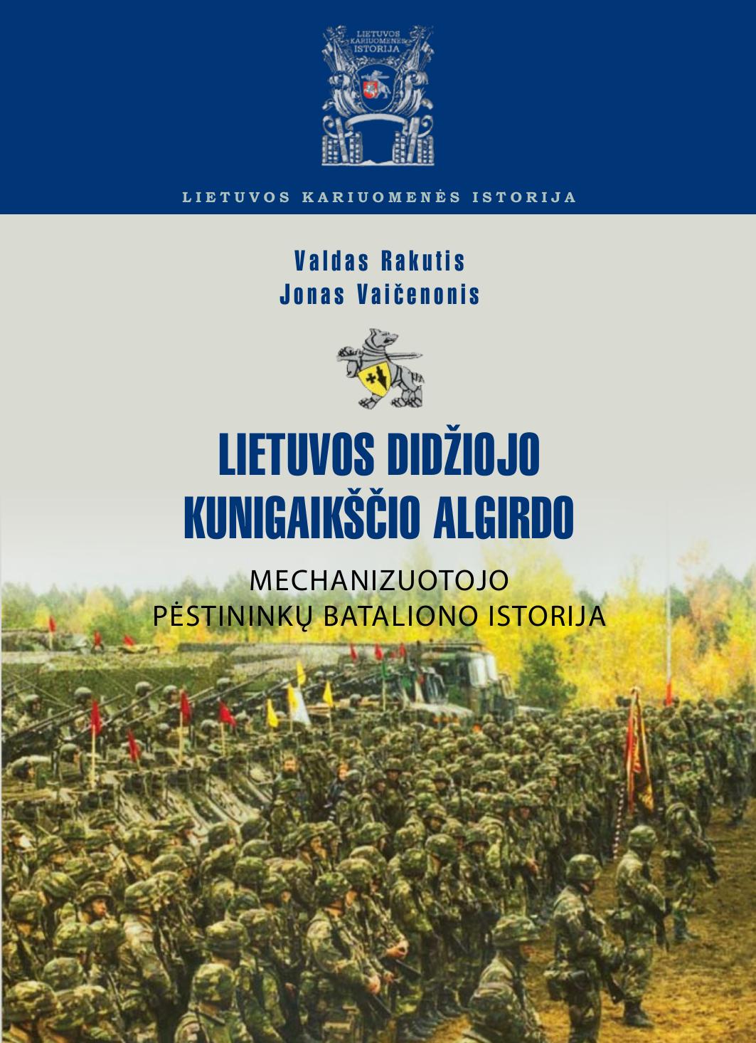 Valdas.Rakutis.Jonas.Vaicenonis.-.Lietuvos.didziojo.kunigaikscio.Algirdo.mechanizuotojo.pestininku.bataliono.istorija.2012.LT