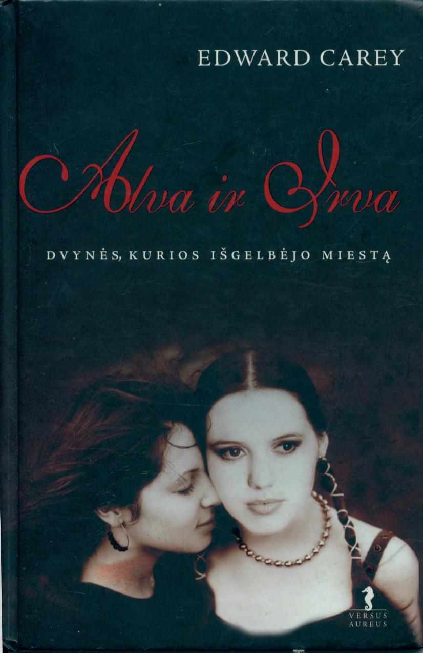 Edward.Carey.-.Alva.ir.Irva.Dvynes.kurios.isgelbejo.miesta.2007.LT