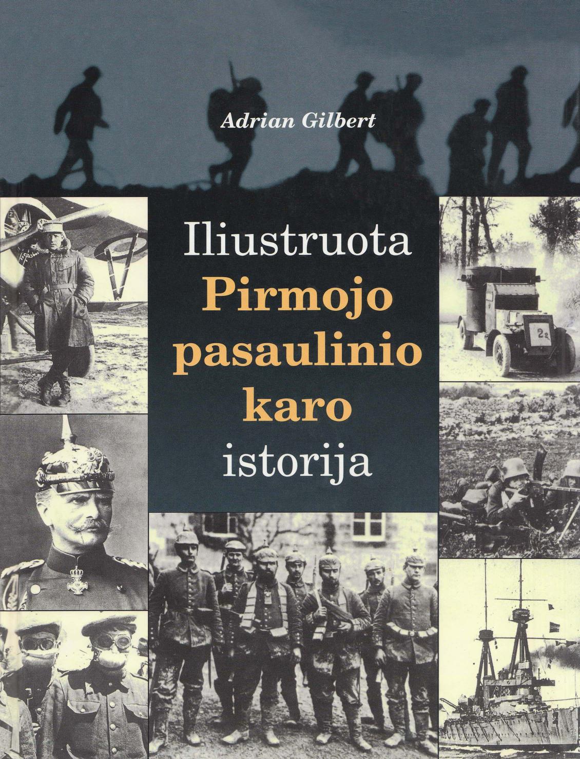 Adrian Gilbert - Iliustruota Pirmojo pasaulinio karo istorija (2001 LT)