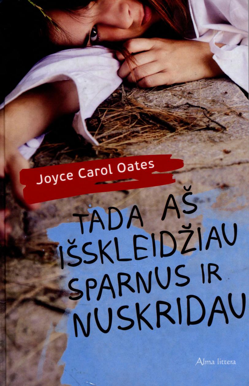 Joyce.Carol.Oates.-.Tada.as.isskleidziau.sparnus.ir.nuskridau.2011.LT