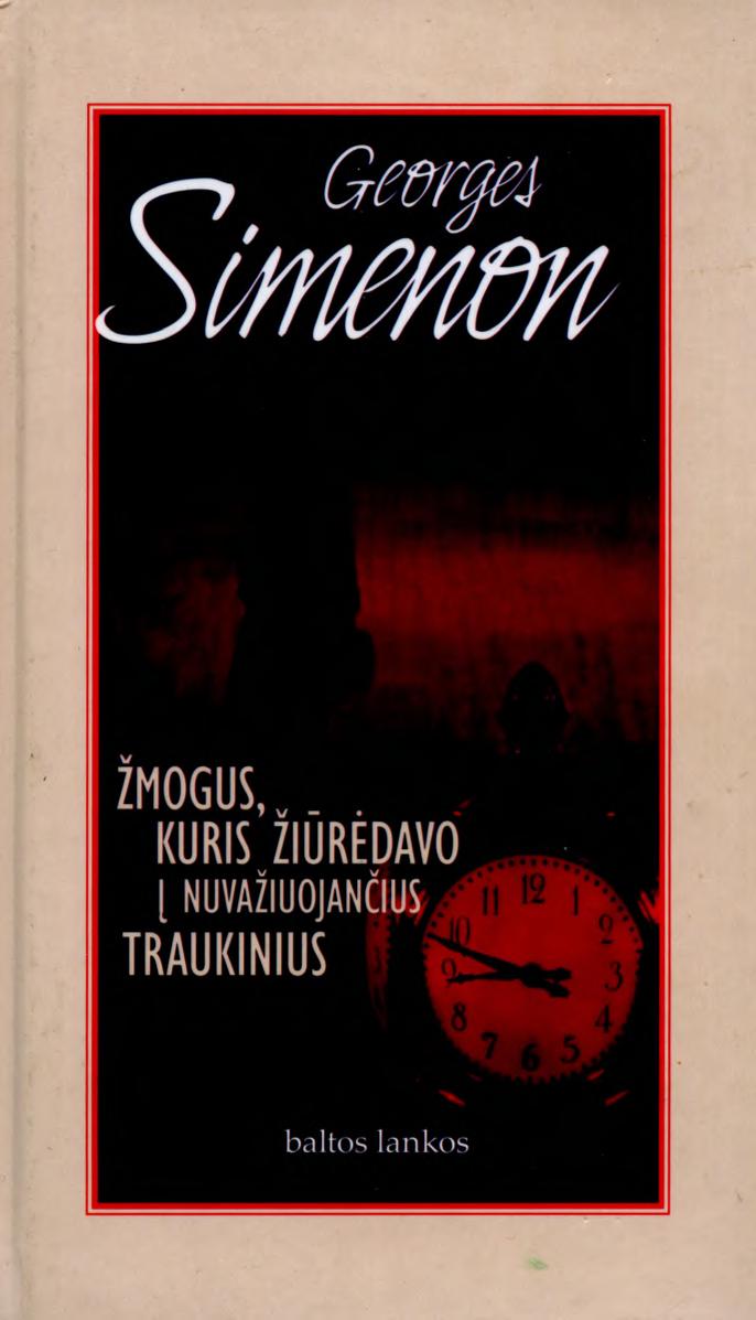 Georges.Simenon.-.Zmogus.kuris.ziurejo.i.nuvaziuojancius.traukinius.2011.LT