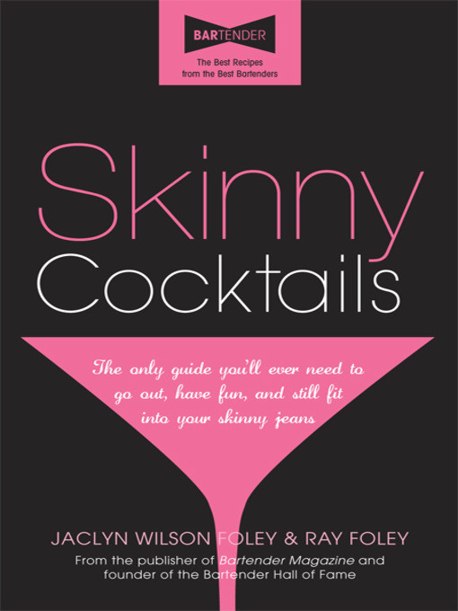 Skinny Cocktails: The Only Guide You'll Ever Need To Go Out, Have Fun, and Still Fit Into Your Skinny Jeans