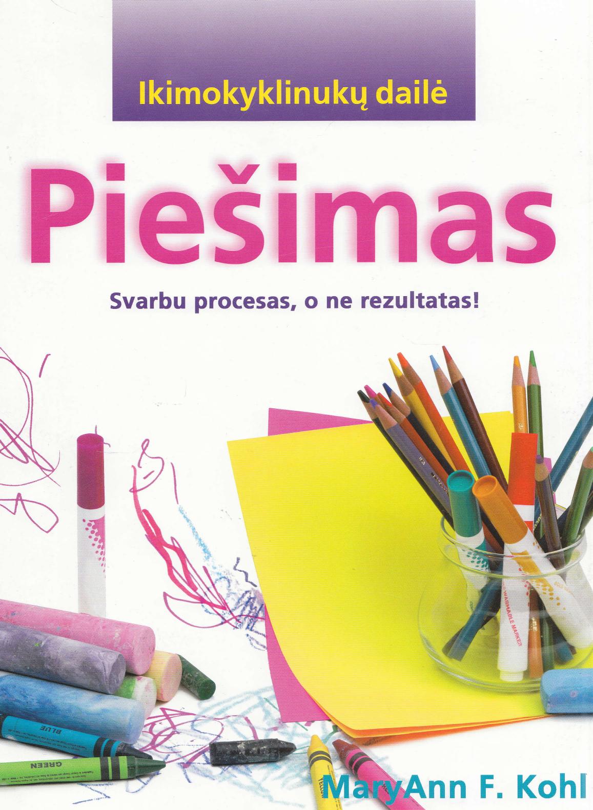 MaryAnn F.Kohl- Ikimokyklinukų dailė.Piešimas (2007 LT)