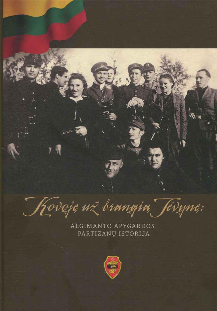 Kovoję už brangią Tėvynę: Algimanto apygardos partizanų istorija